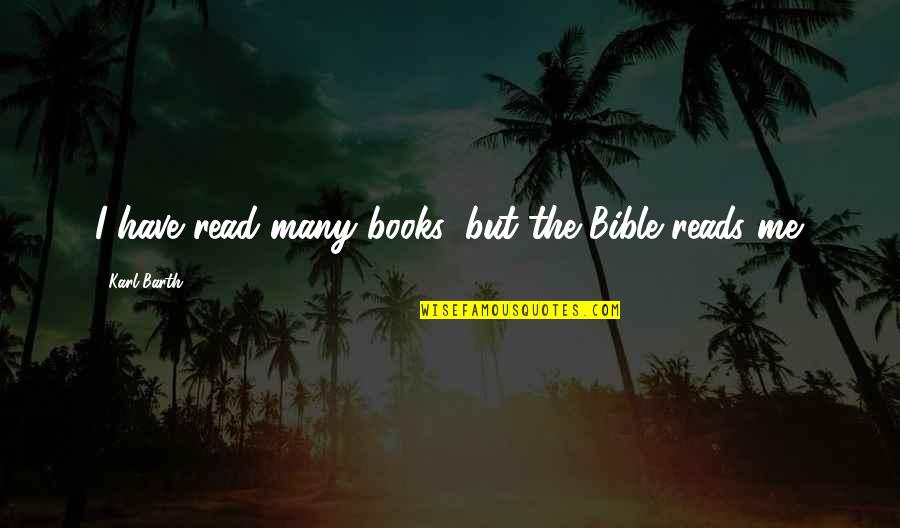 The Metaphysical Club Quotes By Karl Barth: I have read many books, but the Bible The Metaphysical Club Quotes By Karl Barth: I have read many books, but the Bible