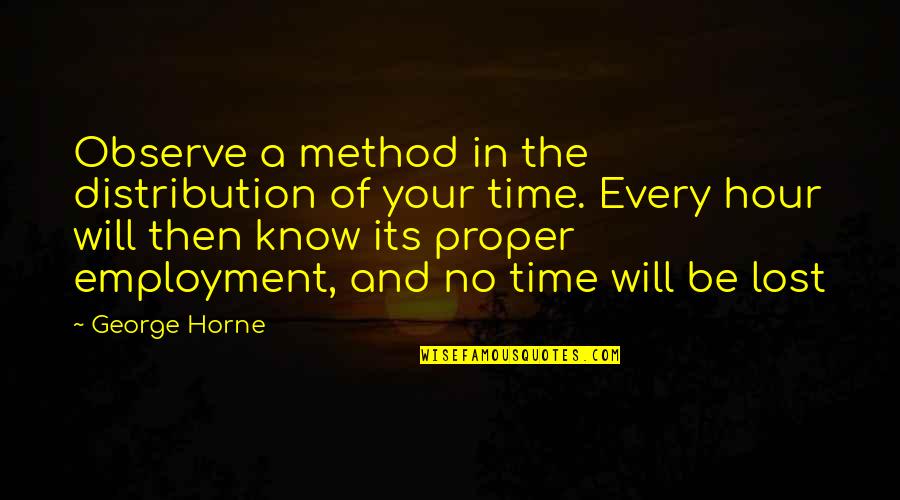 The Method Quotes By George Horne: Observe a method in the distribution of your