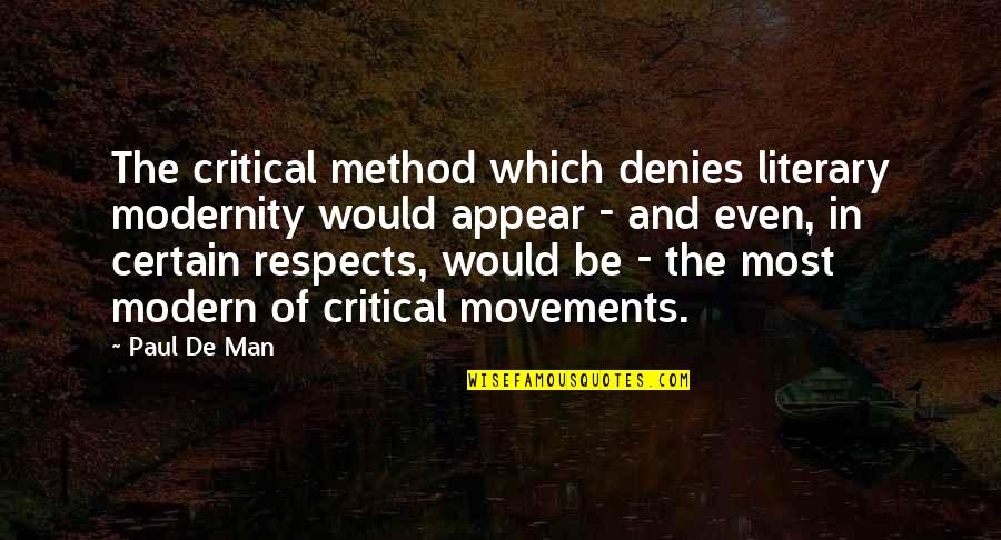 The Method Quotes By Paul De Man: The critical method which denies literary modernity would