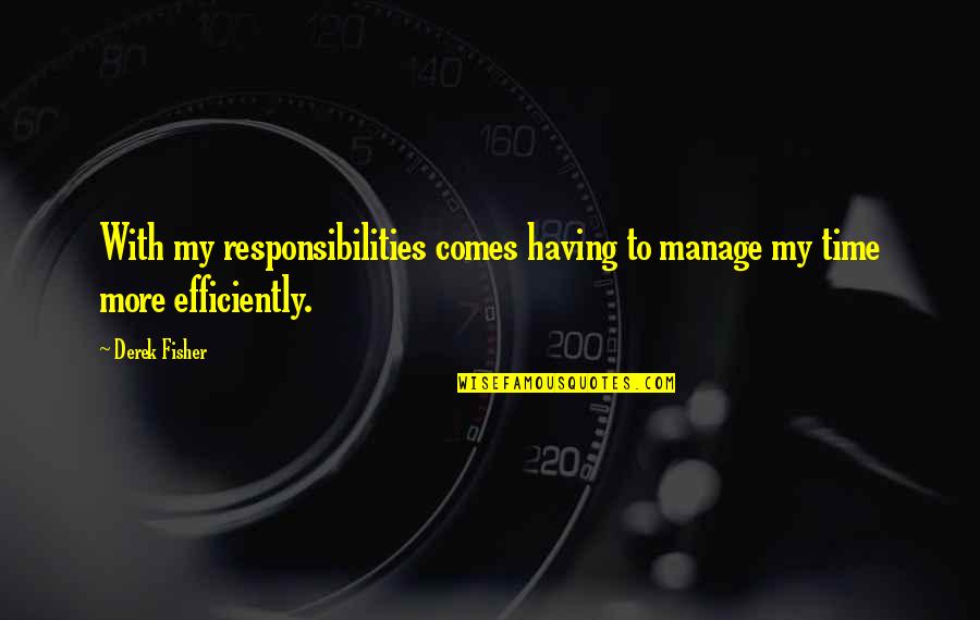 The Metronome Quotes By Derek Fisher: With my responsibilities comes having to manage my