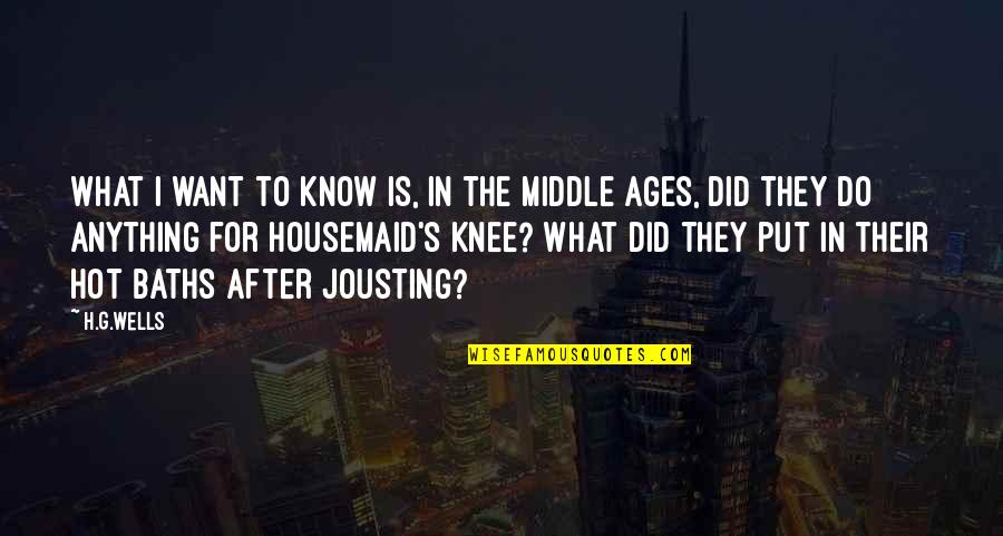 The Middle Ages Quotes By H.G.Wells: What I want to know is, in the The Middle Ages Quotes By H.G.Wells: What I want to know is, in the