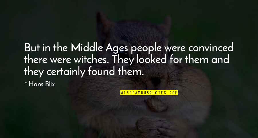 The Middle Ages Quotes By Hans Blix: But in the Middle Ages people were convinced The Middle Ages Quotes By Hans Blix: But in the Middle Ages people were convinced