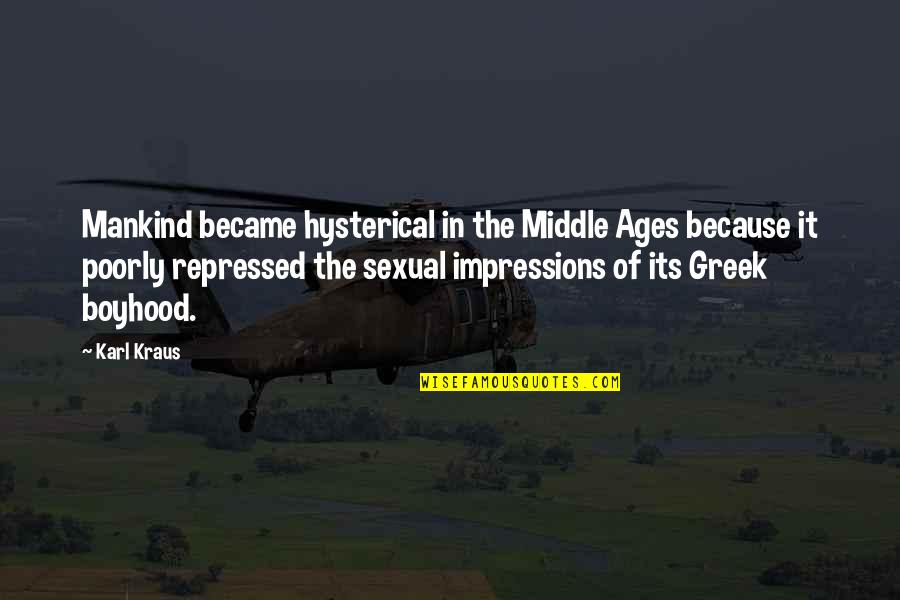 The Middle Ages Quotes By Karl Kraus: Mankind became hysterical in the Middle Ages because The Middle Ages Quotes By Karl Kraus: Mankind became hysterical in the Middle Ages because