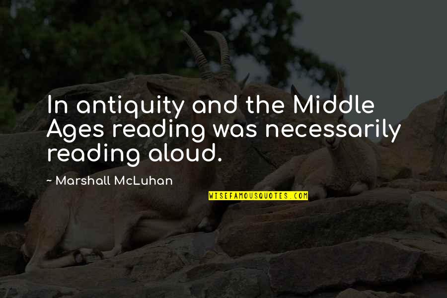 The Middle Ages Quotes By Marshall McLuhan: In antiquity and the Middle Ages reading was The Middle Ages Quotes By Marshall McLuhan: In antiquity and the Middle Ages reading was