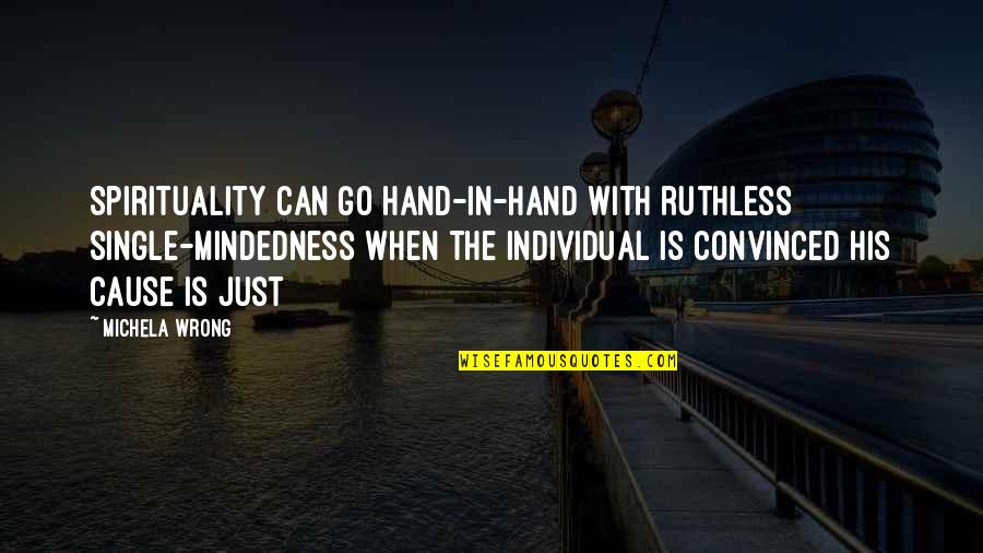 The Middle Ages Quotes By Michela Wrong: Spirituality can go hand-in-hand with ruthless single-mindedness when The Middle Ages Quotes By Michela Wrong: Spirituality can go hand-in-hand with ruthless single-mindedness when