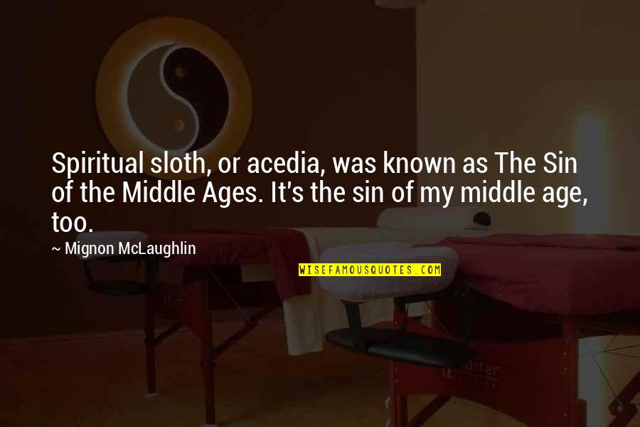 The Middle Ages Quotes By Mignon McLaughlin: Spiritual sloth, or acedia, was known as The The Middle Ages Quotes By Mignon McLaughlin: Spiritual sloth, or acedia, was known as The