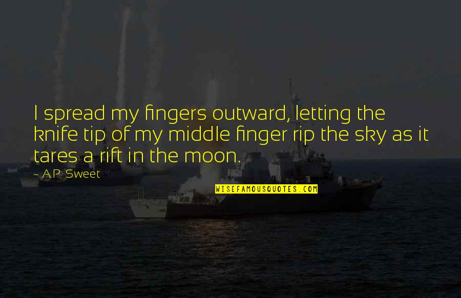 The Middle Finger Quotes By A.P. Sweet: I spread my fingers outward, letting the knife
