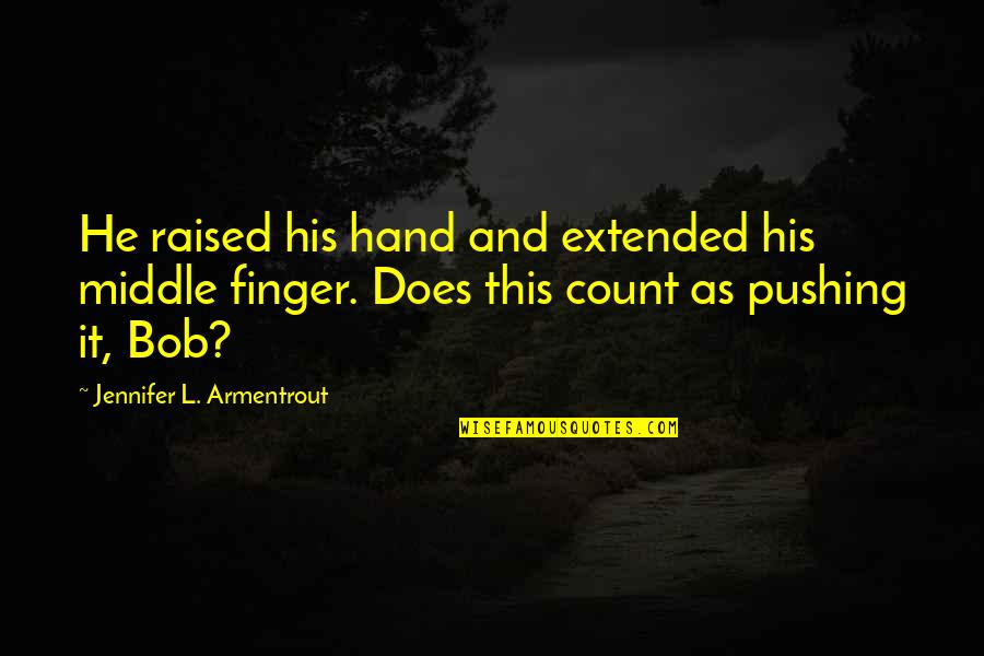 The Middle Finger Quotes By Jennifer L. Armentrout: He raised his hand and extended his middle