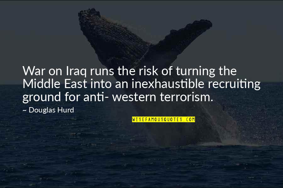 The Middle Ground Quotes By Douglas Hurd: War on Iraq runs the risk of turning