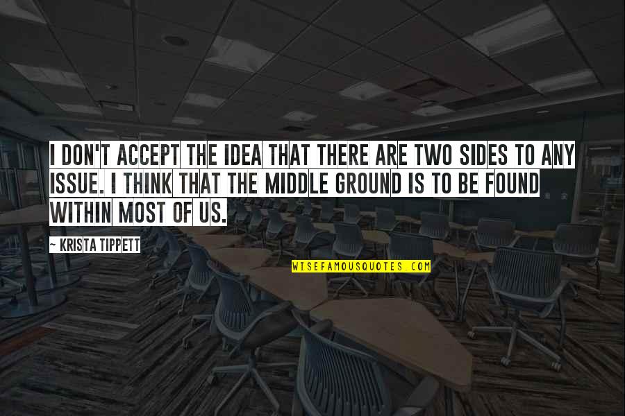 The Middle Ground Quotes By Krista Tippett: I don't accept the idea that there are