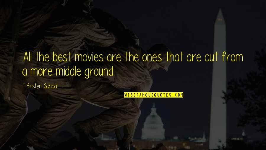 The Middle Ground Quotes By Kristen Schaal: All the best movies are the ones that