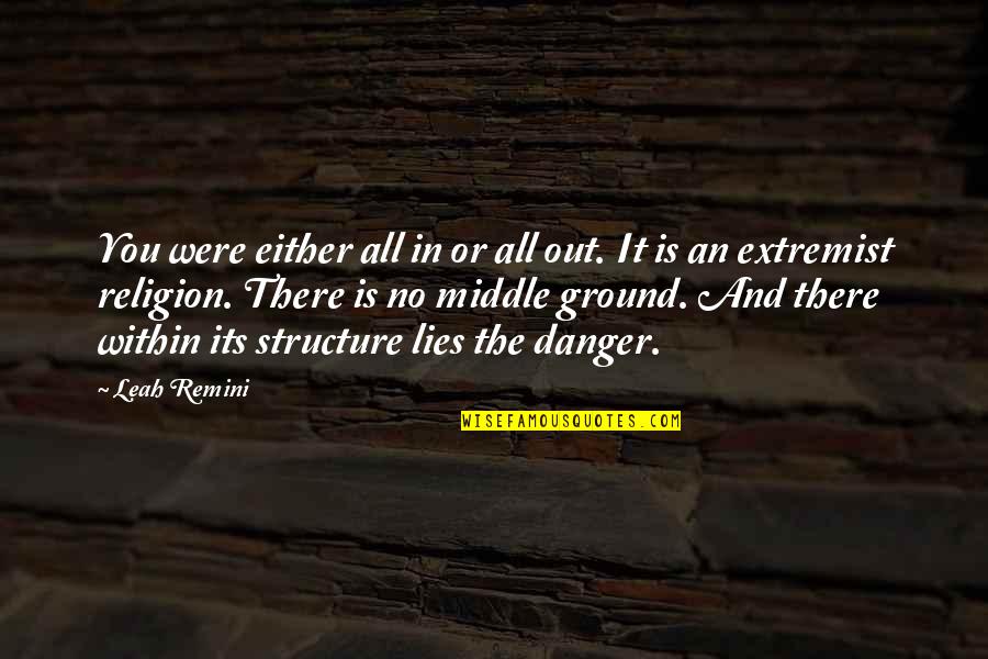The Middle Ground Quotes By Leah Remini: You were either all in or all out.