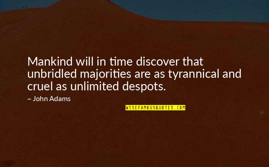 The Middle Length Quotes By John Adams: Mankind will in time discover that unbridled majorities