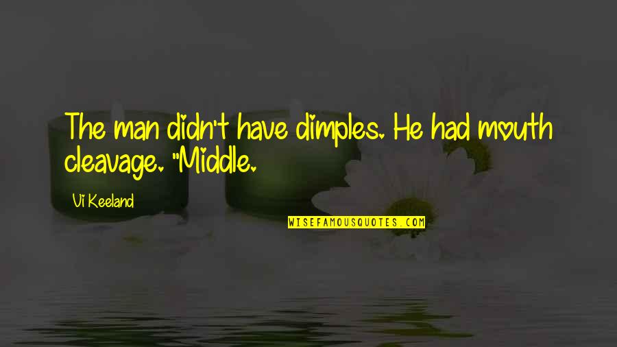 The Middle Man Quotes By Vi Keeland: The man didn't have dimples. He had mouth