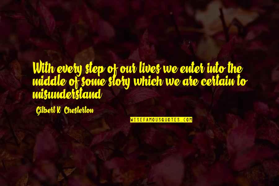 The Middle Of A Story Quotes By Gilbert K. Chesterton: With every step of our lives we enter