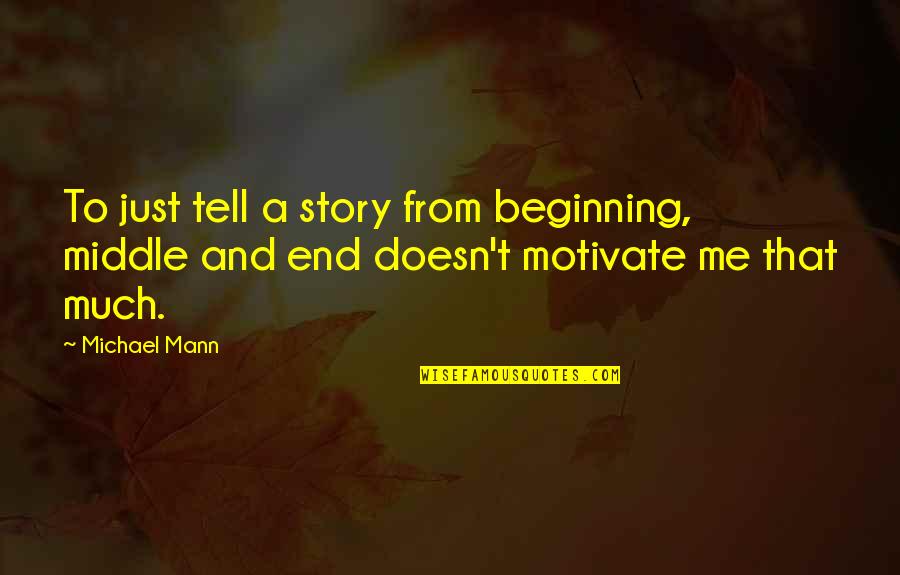 The Middle Of A Story Quotes By Michael Mann: To just tell a story from beginning, middle