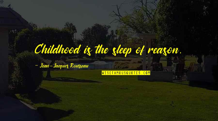 The Middle Passage Quotes By Jean-Jacques Rousseau: Childhood is the sleep of reason.