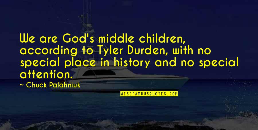 The Middle Place Quotes By Chuck Palahniuk: We are God's middle children, according to Tyler