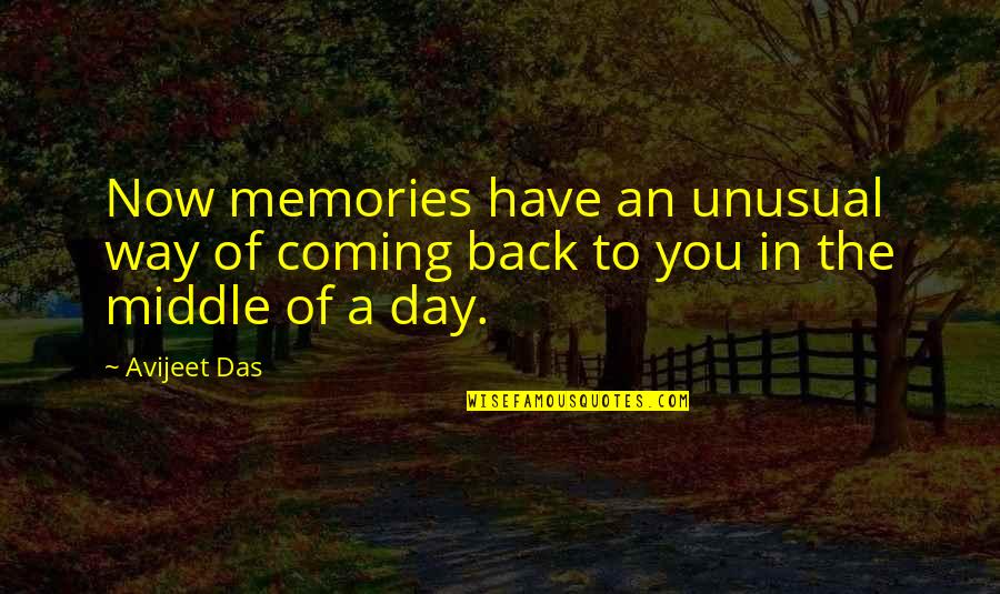 The Middle Way Quotes By Avijeet Das: Now memories have an unusual way of coming