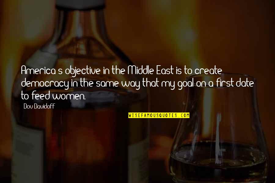 The Middle Way Quotes By Dov Davidoff: America's objective in the Middle East is to