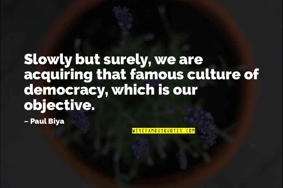 The Midnight Meat Train Quotes By Paul Biya: Slowly but surely, we are acquiring that famous The Midnight Meat Train Quotes By Paul Biya: Slowly but surely, we are acquiring that famous