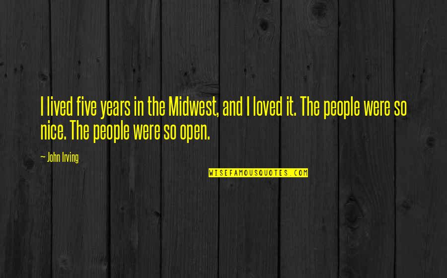 The Midwest Quotes By John Irving: I lived five years in the Midwest, and