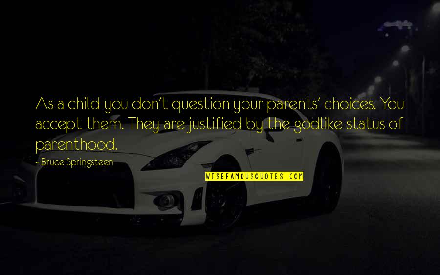 The Mighty Boosh Howard Moon Quotes By Bruce Springsteen: As a child you don't question your parents' The Mighty Boosh Howard Moon Quotes By Bruce Springsteen: As a child you don't question your parents'