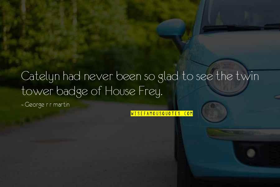 The Mighty Flynn Quotes By George R R Martin: Catelyn had never been so glad to see The Mighty Flynn Quotes By George R R Martin: Catelyn had never been so glad to see
