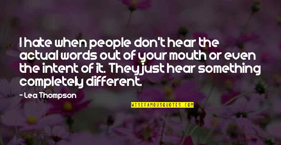 The Mighty Flynn Quotes By Lea Thompson: I hate when people don't hear the actual The Mighty Flynn Quotes By Lea Thompson: I hate when people don't hear the actual