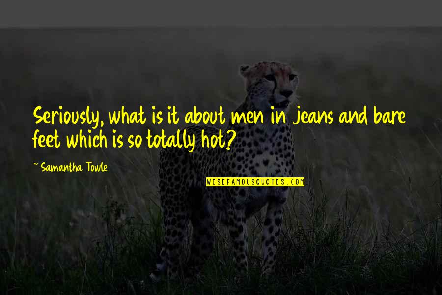 The Mighty Storm Quotes By Samantha Towle: Seriously, what is it about men in jeans