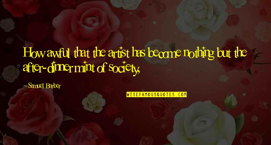 The Migrant Experience Quotes By Samuel Barber: How awful that the artist has become nothing