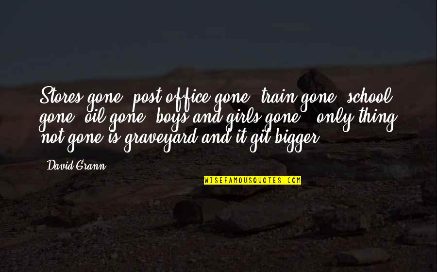 The Miles Between Quotes By David Grann: Stores gone, post office gone, train gone, school