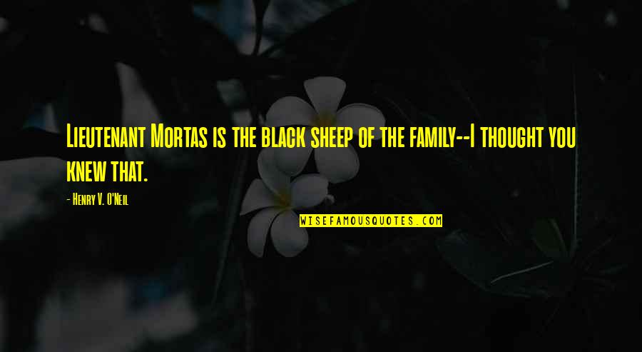 The Military Family Quotes By Henry V. O'Neil: Lieutenant Mortas is the black sheep of the