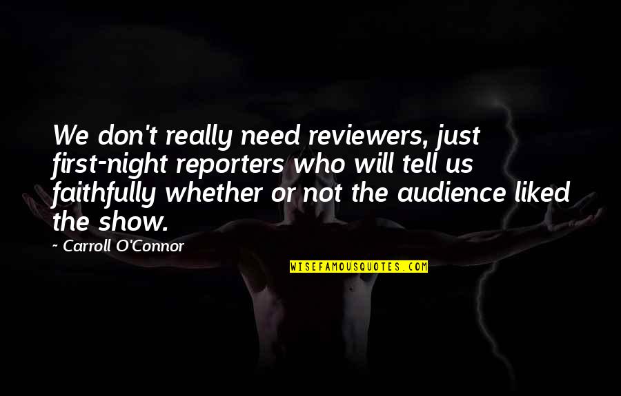 The Military Industrial Complex Quotes By Carroll O'Connor: We don't really need reviewers, just first-night reporters