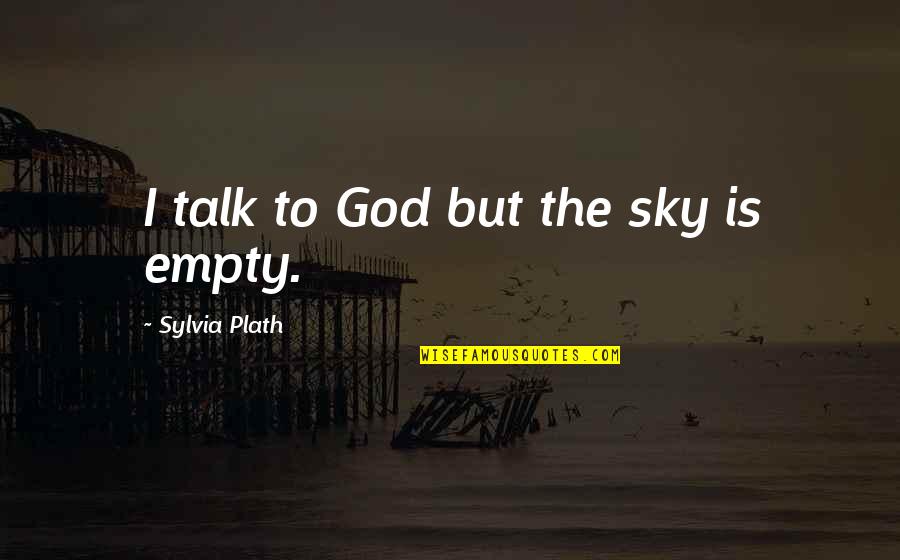 The Militia Is The People Quote Quotes By Sylvia Plath: I talk to God but the sky is The Militia Is The People Quote Quotes By Sylvia Plath: I talk to God but the sky is