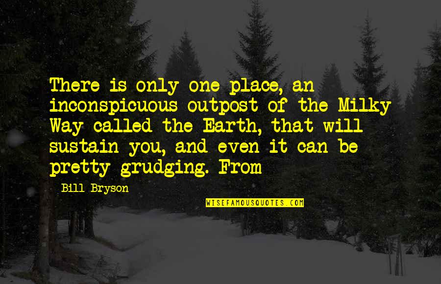 The Milky Way Quotes By Bill Bryson: There is only one place, an inconspicuous outpost The Milky Way Quotes By Bill Bryson: There is only one place, an inconspicuous outpost
