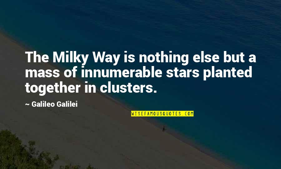The Milky Way Quotes By Galileo Galilei: The Milky Way is nothing else but a The Milky Way Quotes By Galileo Galilei: The Milky Way is nothing else but a