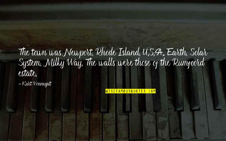 The Milky Way Quotes By Kurt Vonnegut: The town was Newport, Rhode Island, U.S.A., Earth,