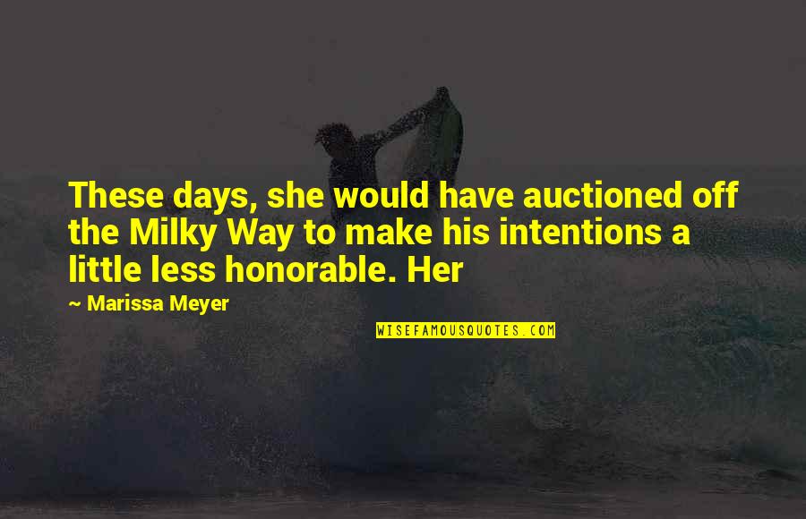 The Milky Way Quotes By Marissa Meyer: These days, she would have auctioned off the The Milky Way Quotes By Marissa Meyer: These days, she would have auctioned off the