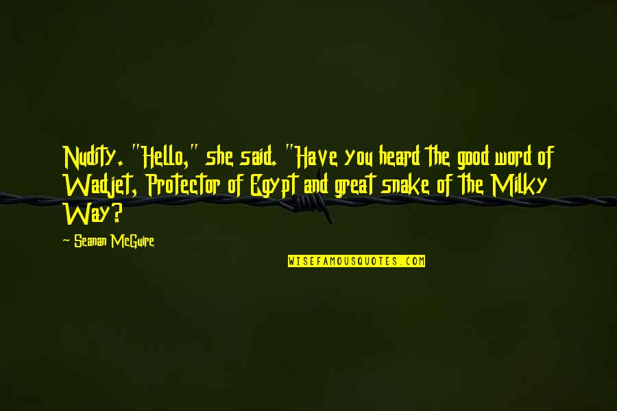 The Milky Way Quotes By Seanan McGuire: Nudity. "Hello," she said. "Have you heard the The Milky Way Quotes By Seanan McGuire: Nudity. "Hello," she said. "Have you heard the