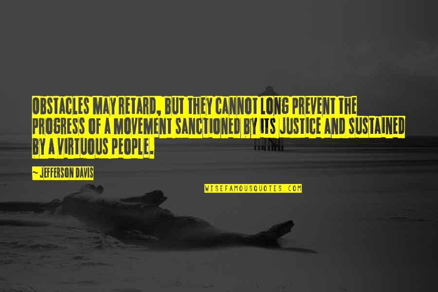 The Mill On The Floss Love Quotes By Jefferson Davis: Obstacles may retard, but they cannot long prevent