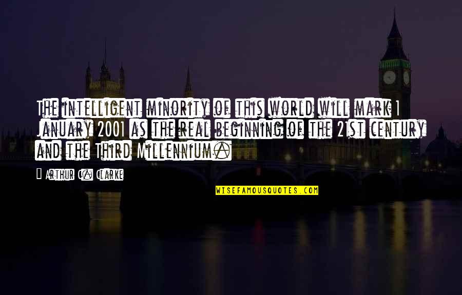 The Millennium Quotes By Arthur C. Clarke: The intelligent minority of this world will mark