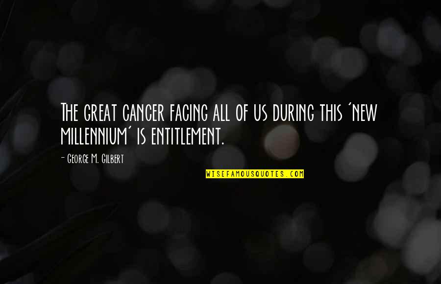 The Millennium Quotes By George M. Gilbert: The great cancer facing all of us during