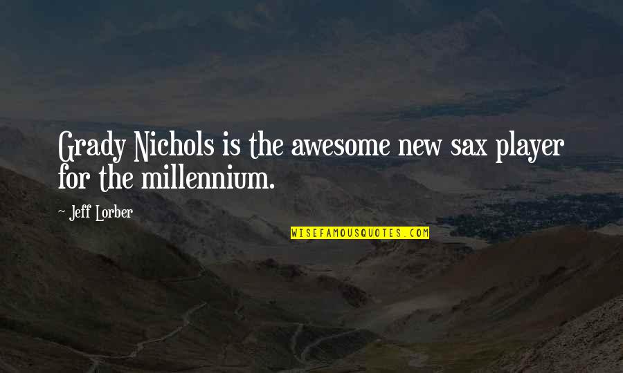 The Millennium Quotes By Jeff Lorber: Grady Nichols is the awesome new sax player