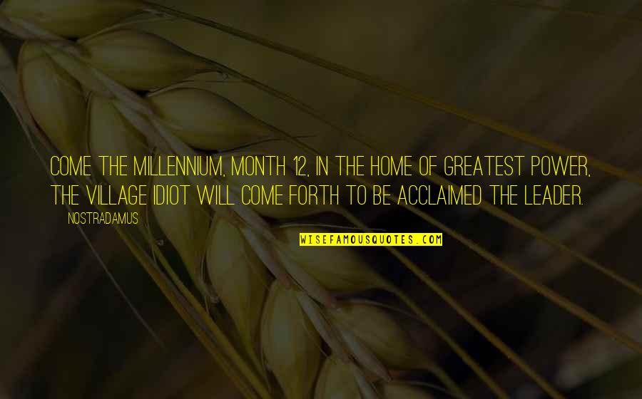 The Millennium Quotes By Nostradamus: Come the millennium, month 12, In the home