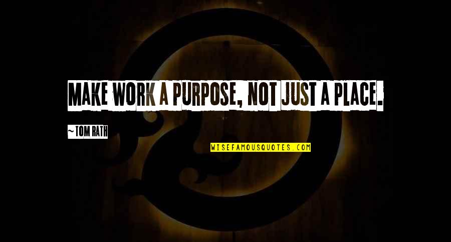 The Miller's Tale Quotes By Tom Rath: Make work a purpose, not just a place. The Miller's Tale Quotes By Tom Rath: Make work a purpose, not just a place.