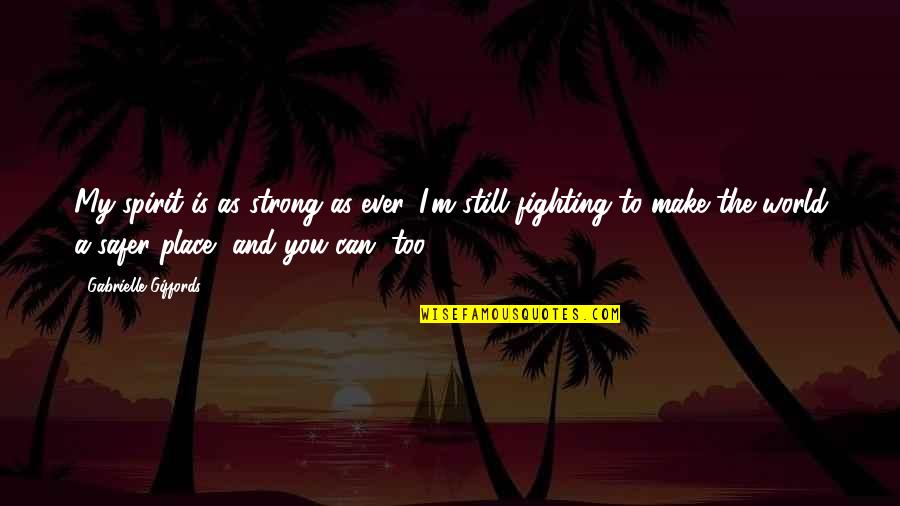 The Millionaire Fast Lane Quotes By Gabrielle Giffords: My spirit is as strong as ever. I'm The Millionaire Fast Lane Quotes By Gabrielle Giffords: My spirit is as strong as ever. I'm