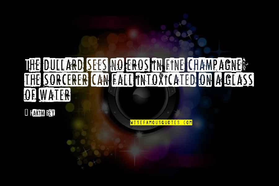 The Millionaire Fast Lane Quotes By Hakim Bey: The dullard sees no eros in fine champagne; The Millionaire Fast Lane Quotes By Hakim Bey: The dullard sees no eros in fine champagne;