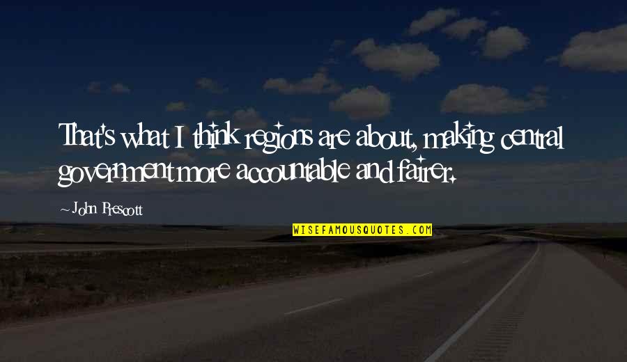 The Millionaire Fast Lane Quotes By John Prescott: That's what I think regions are about, making The Millionaire Fast Lane Quotes By John Prescott: That's what I think regions are about, making