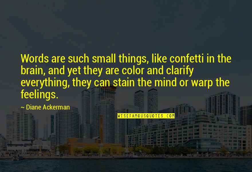 The Mind And Brain Quotes By Diane Ackerman: Words are such small things, like confetti in